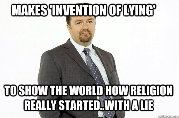 Makes 'Invention of lying' to show the world how religion really started..with a lie  