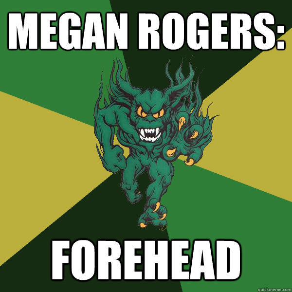 Megan Rogers: forehead  Green Terror