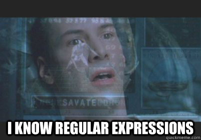  I know regular expressions -  I know regular expressions  neo knows kung-fu