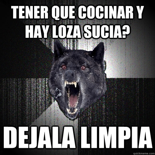 Tener que cocinar y hay loza sucia? dejala limpia  Insanity Wolf