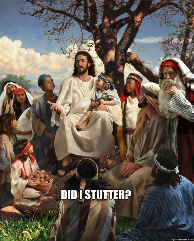  DID I STUTTER?  Story Time Jesus