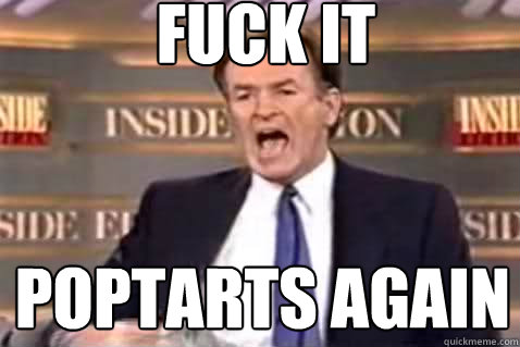 fuck it POPTARTS AGAIN  Fuck It Bill OReilly