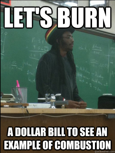 Let's burn a dollar bill to see an example of combustion  Rasta Science Teacher