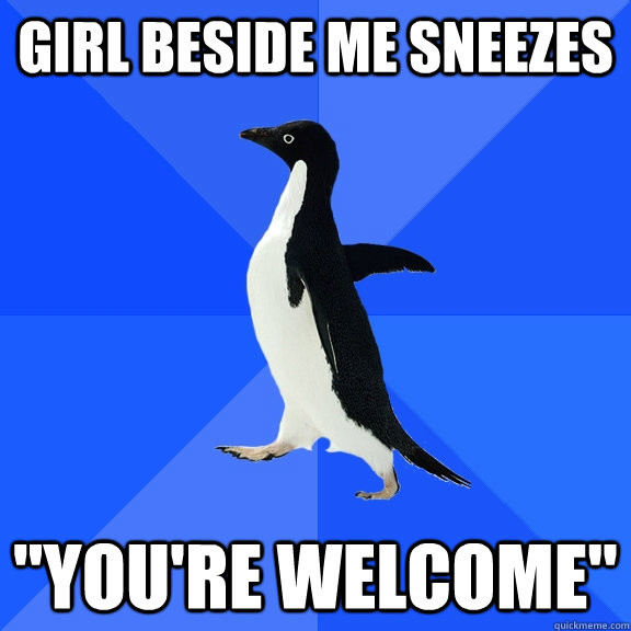 Girl beside me sneezes 