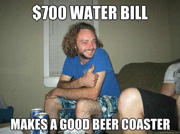 $700 water bill Makes a good beer coaster  