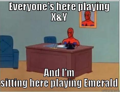 EVERYONE'S HERE PLAYING X&Y AND I'M SITTING HERE PLAYING EMERALD Spiderman Desk