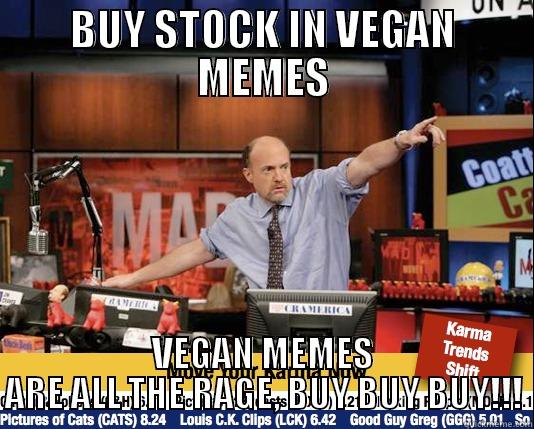 BUY STOCK IN VEGAN MEMES VEGAN MEMES ARE ALL THE RAGE, BUY BUY BUY!!! Mad Karma with Jim Cramer