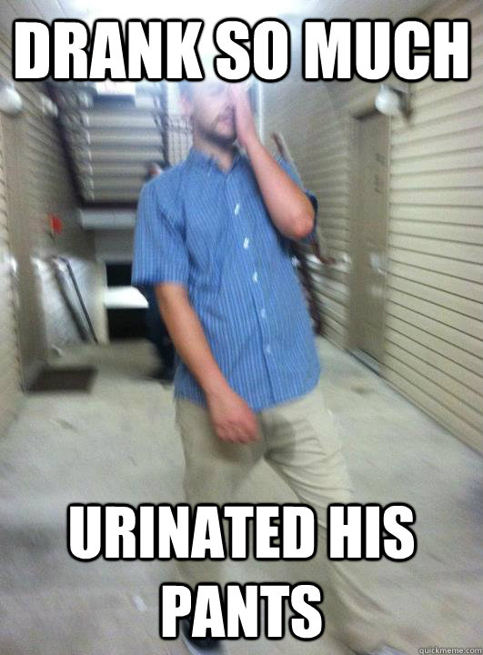 drank so much urinated his pants - drank so much urinated his pants  peed his pants drinking