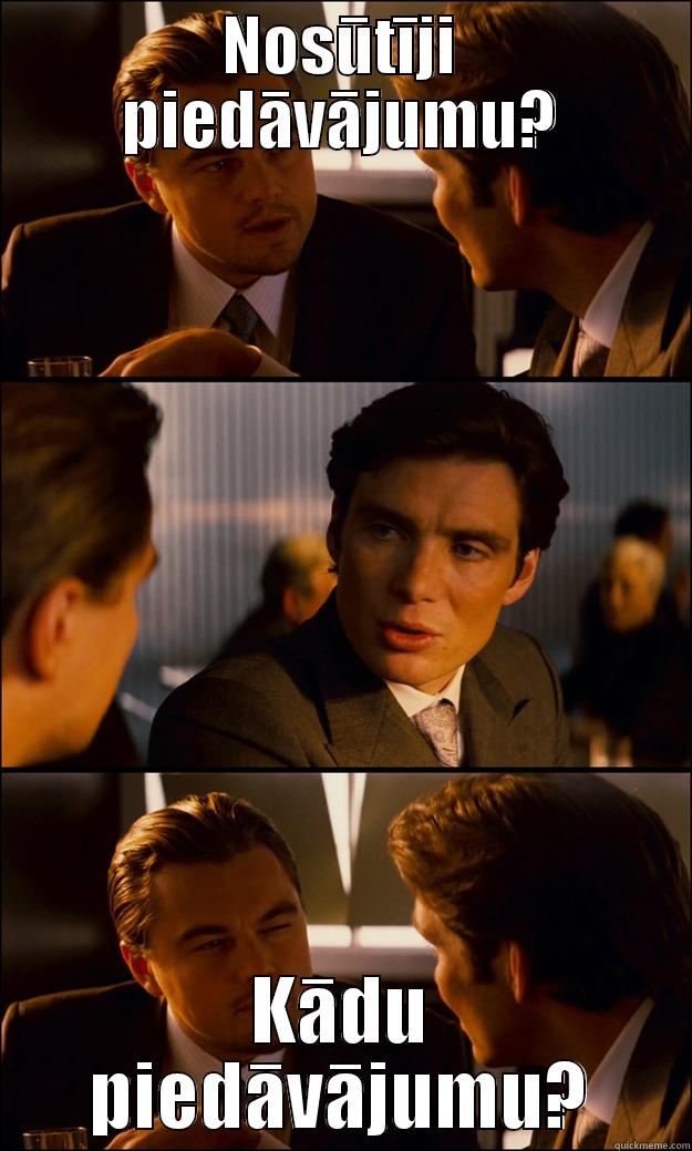 NOSŪTĪJI PIEDĀVĀJUMU? KĀDU PIEDĀVĀJUMU? Inception