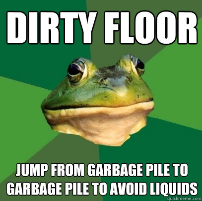 dirty floor jump from garbage pile to garbage pile to avoid liquids  Foul Bachelor Frog