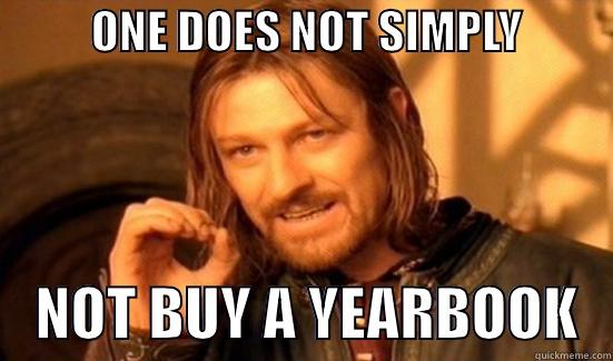           ONE DOES NOT SIMPLY               NOT BUY A YEARBOOK   Boromir