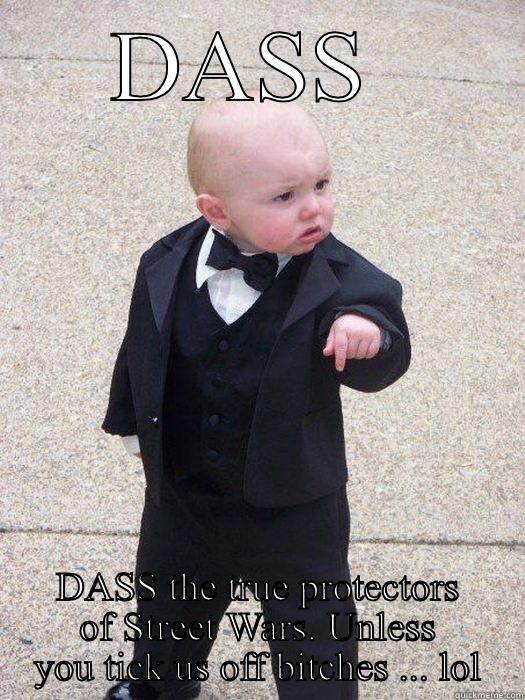 DASS  DASS THE TRUE PROTECTORS OF STREET WARS. UNLESS YOU TICK US OFF BITCHES ... LOL Baby Godfather