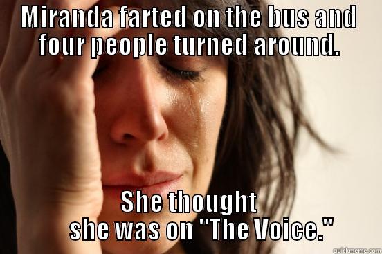 MIRANDA FARTED ON THE BUS AND FOUR PEOPLE TURNED AROUND. SHE THOUGHT      SHE WAS ON 