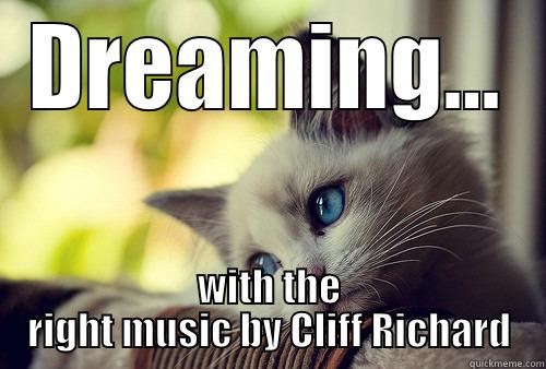 DREAMING... WITH THE RIGHT MUSIC BY CLIFF RICHARD First World Problems Cat