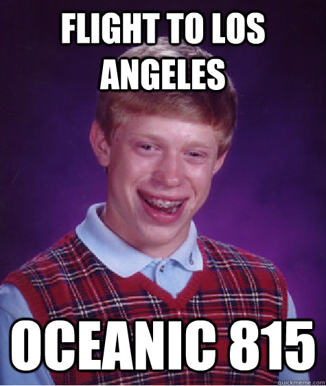 flight to los angeles oceanic 815  Bad Luck Brian