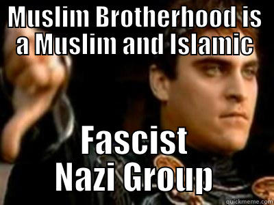 MUSLIM BROTHERHOOD IS A MUSLIM AND ISLAMIC FASCIST NAZI GROUP Downvoting Roman