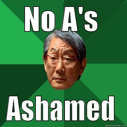 NO A'S ASHAMED High Expectations Asian Father