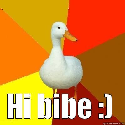  HI BIBE :) Tech Impaired Duck