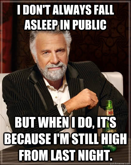 I Don t Always Fall Asleep In Public But When I Do It s Because I m i-don-t-always-fall-asleep-in-public-but-when-i-do-it-s-because-i-m