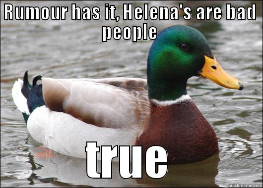 RUMOUR HAS IT, HELENA'S ARE BAD PEOPLE TRUE Actual Advice Mallard