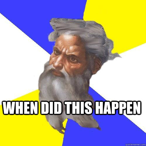  when did this happen  Advice God