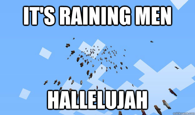 It S Raining Men Hallelujah Misc Quickmeme