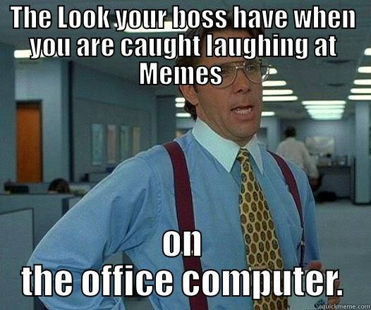 The Nice Nasty Boss, LOL - THE LOOK YOUR BOSS HAVE WHEN YOU ARE CAUGHT LAUGHING AT MEMES  ON THE OFFICE COMPUTER. Office Space Lumbergh