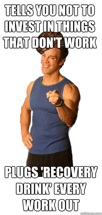 TELLS YOU NOT TO INVEST IN THINGS THAT DON'T WORK PLUGS 'RECOVERY DRINK' EVERY WORK OUT - TELLS YOU NOT TO INVEST IN THINGS THAT DON'T WORK PLUGS 'RECOVERY DRINK' EVERY WORK OUT  Scumbag Tony Horton
