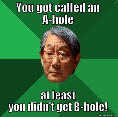 YOU GOT CALLED AN A-HOLE AT LEAST YOU DIDN'T GET B-HOLE! High Expectations Asian Father