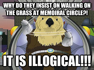 Why do they insist on walking on the grass at Memoiral Circle?! it is illogical!!!  