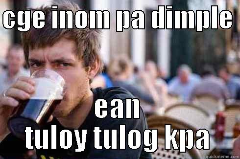 CGE INOM PA DIMPLE  EAN TULOY TULOG KPA Lazy College Senior