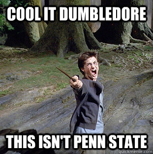 cool it dumbledore this isn't penn state  Pissed off Harry