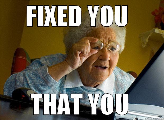 FIXED YOU  THAT YOU Grandma finds the Internet