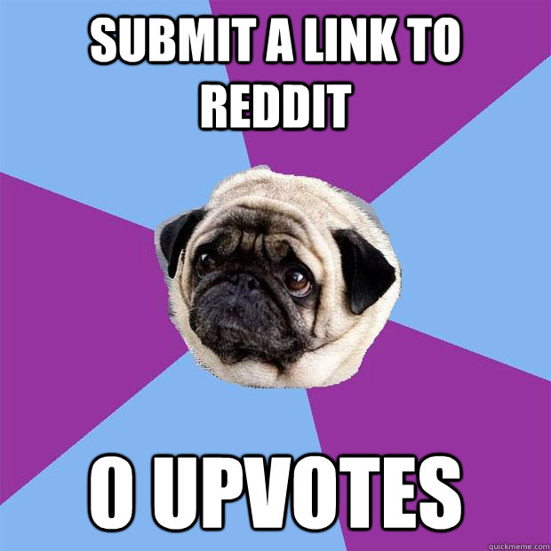 submit a link to reddit 0 upvotes  Lonely Pug