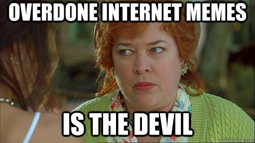 Overdone internet memes Is the devil - Overdone internet memes Is the devil  Waterboy Devil Mom