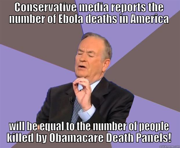 Conservative Ebola Deaths! - CONSERVATIVE MEDIA REPORTS THE NUMBER OF EBOLA DEATHS IN AMERICA WILL BE EQUAL TO THE NUMBER OF PEOPLE KILLED BY OBAMACARE DEATH PANELS! Bill O Reilly