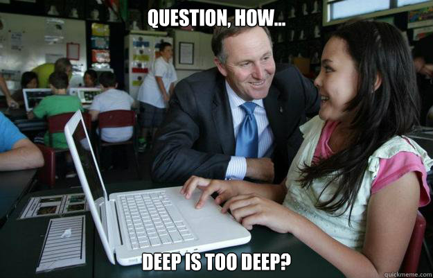 QUESTION, HOW... DEEP IS TOO DEEP?  creepy john key