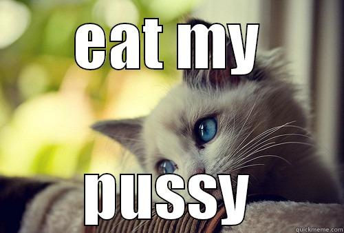EAT MY PUSSY First World Problems Cat