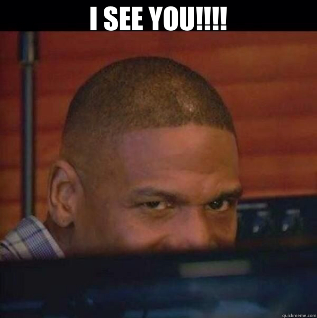 I SEE YOU!!!!   