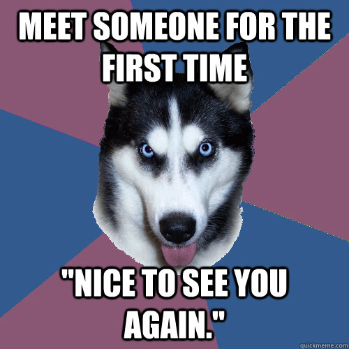 Meet someone for the first time 