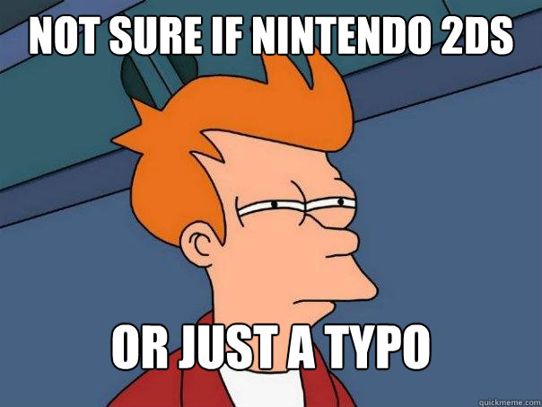 Not sure if Nintendo 2DS Or just a typo  Futurama Fry