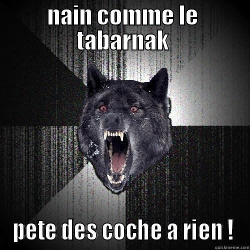 NAIN COMME LE TABARNAK PETE DES COCHE A RIEN ! Insanity Wolf