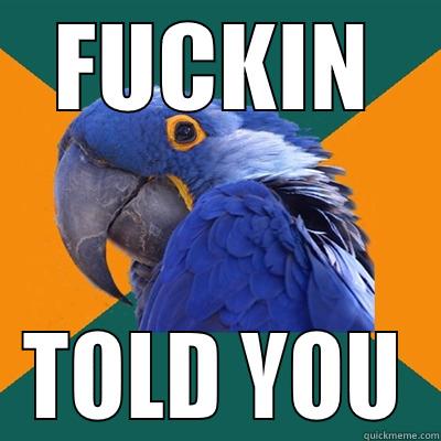 FUCKIN TOLD YOU Paranoid Parrot