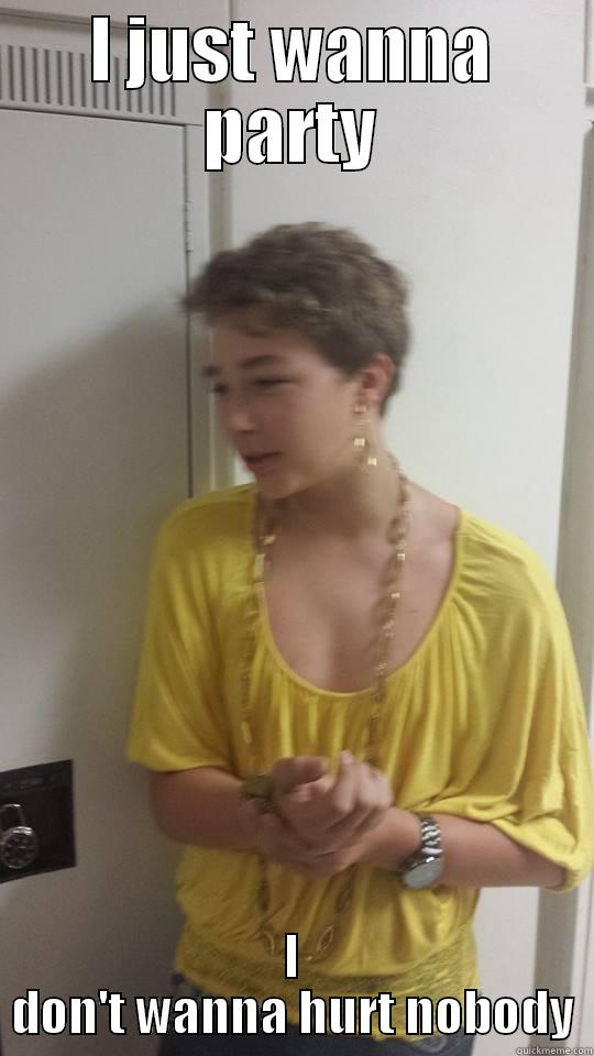 I JUST WANNA PARTY I DON'T WANNA HURT NOBODY Misc