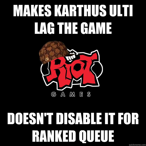 makes karthus ulti lag the game doesn't disable it for ranked queue  