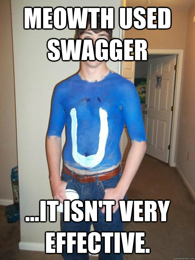 Meowth Used swagger ...it isn't very effective.  SWOLE
