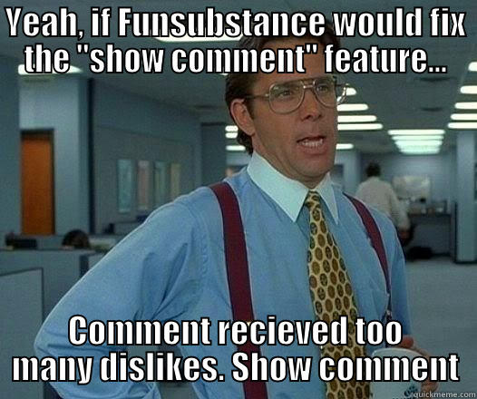 YEAH, IF FUNSUBSTANCE WOULD FIX THE 