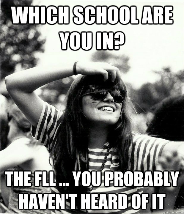 Which school are you in? the FLL ... you probably haven't heard of it   Georgetown Hipster