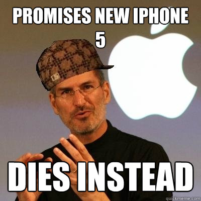 Promises new iphone 5 dies instead  Scumbag Steve Jobs