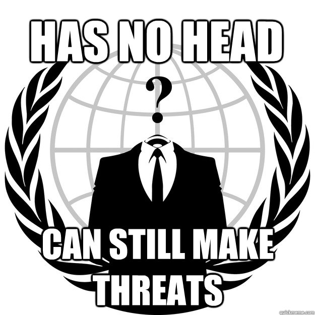 HAS NO HEAD CAN STILL MAKE THREATS  